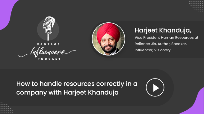 How to handle resources correctly in a company with Harjeet Khanduja